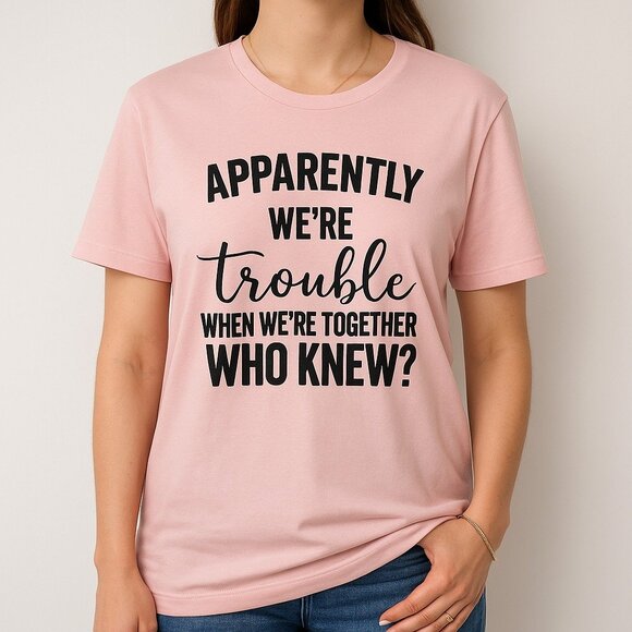 Womens Pink Graphic Funny Quote T-Shirt “Apparently We’re Trouble” Short Sleeve - Picture 1 of 16